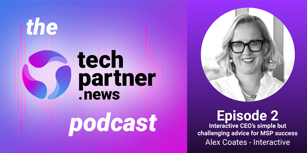 The techpartner.news podcast, episode 2: Interactive CEO&#8217;s simple but challenging advice for MSP success