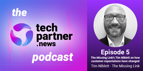 The techpartner.news podcast, episode 5: The Missing Link&#8217;s Tim Niblett on how customer expectations have changed