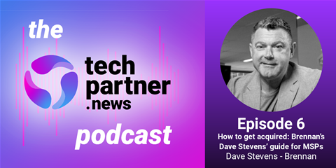 The techpartner.news podcast, episode 6: How to get acquired: Brennan&#8217;s Dave Stevens&#8217; guide for MSPs