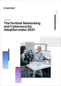 Fortinet Networking and Cybersecurity Adoption Index 2021