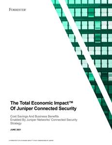 The Total Economic Impact&#8482; Of Juniper Connected Security