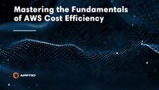 Master the fundamentals of AWS cost efficiency