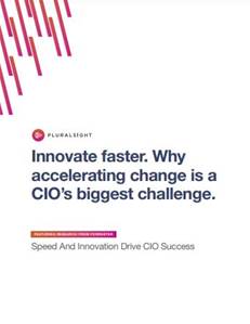 Innovate faster. Why accelerating change is a CIO's biggest challenge.