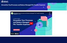 Streamline Your Processes and Reduce Managed File Transfer Expenses