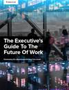 The Executive's Guide To The Future Of Work