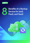 8 Benefits of a Backup Service for IaaS, PaaS, and SaaS