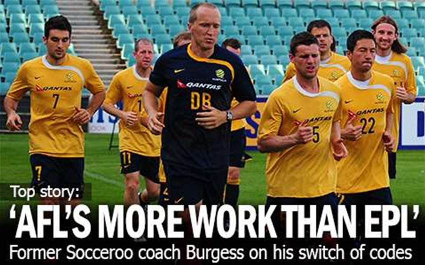 Burgess: AFL Harder Work Than EPL Burgess: AFL Harder Work Than EPL