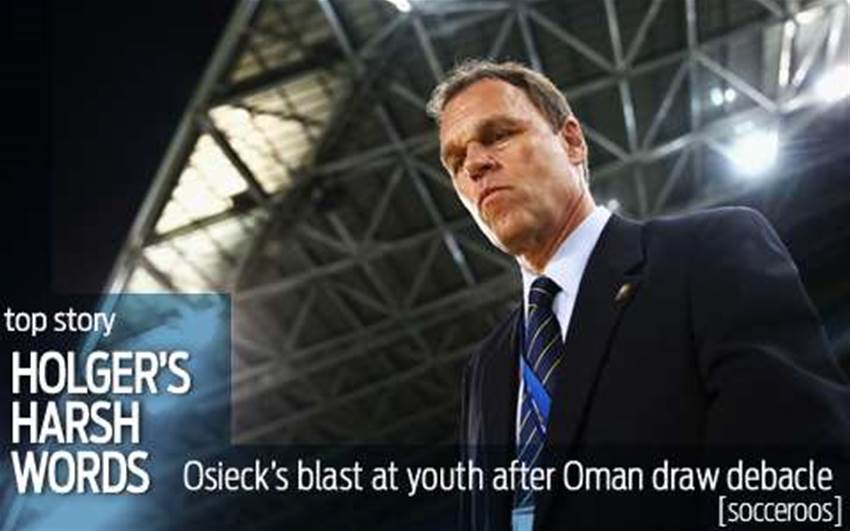 Osieck's scathing criticism of youngsters Osieck's scathing criticism of youngsters
