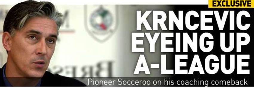 Krncevic Eyeing Up A-League Krncevic Eyeing Up A-League