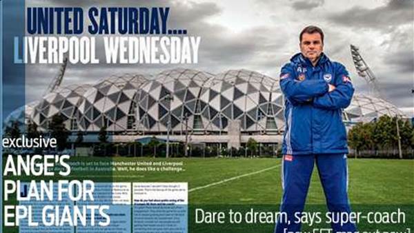 Ange's plan for EPL giants in Oz