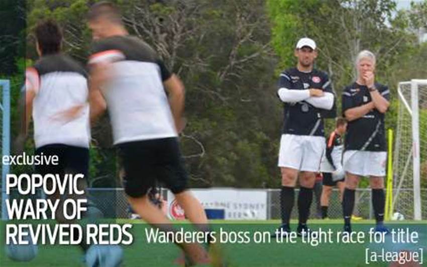 Popovic wary of resurgent Reds Popovic wary of resurgent Reds