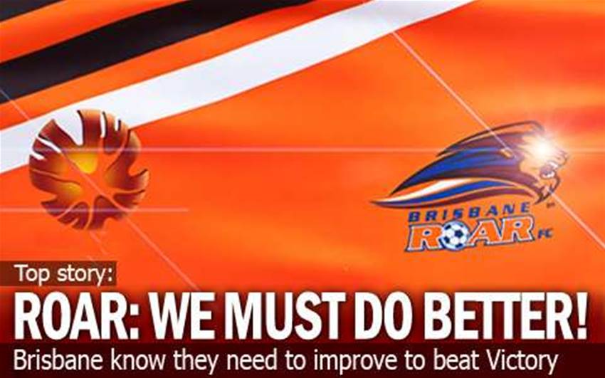 Brisbane Roar: We Must Do Better...! Brisbane Roar: We Must Do Better...!
