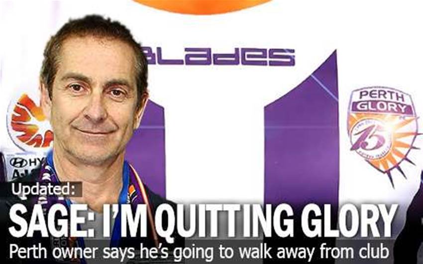 Tony Sage: 'I'm Quitting Perth Glory' Tony Sage: 'I'm Quitting Perth Glory'