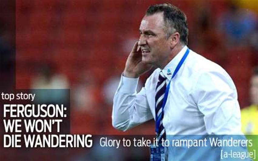 Ferguson Talks Up Wanderers Ferguson Talks Up Wanderers