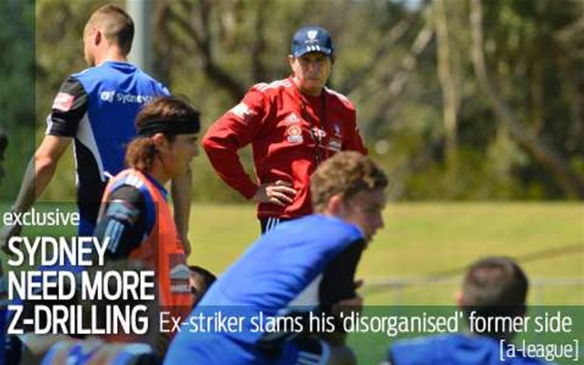 Sydney need better Z-drilling, says ex-striker Sydney need better Z-drilling, says ex-striker