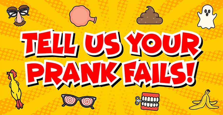 Tell Us Your Prank Fail!