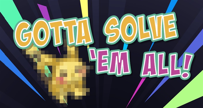 Pokémon! Gotta solve 'em all! Pokémon! Gotta solve 'em all!