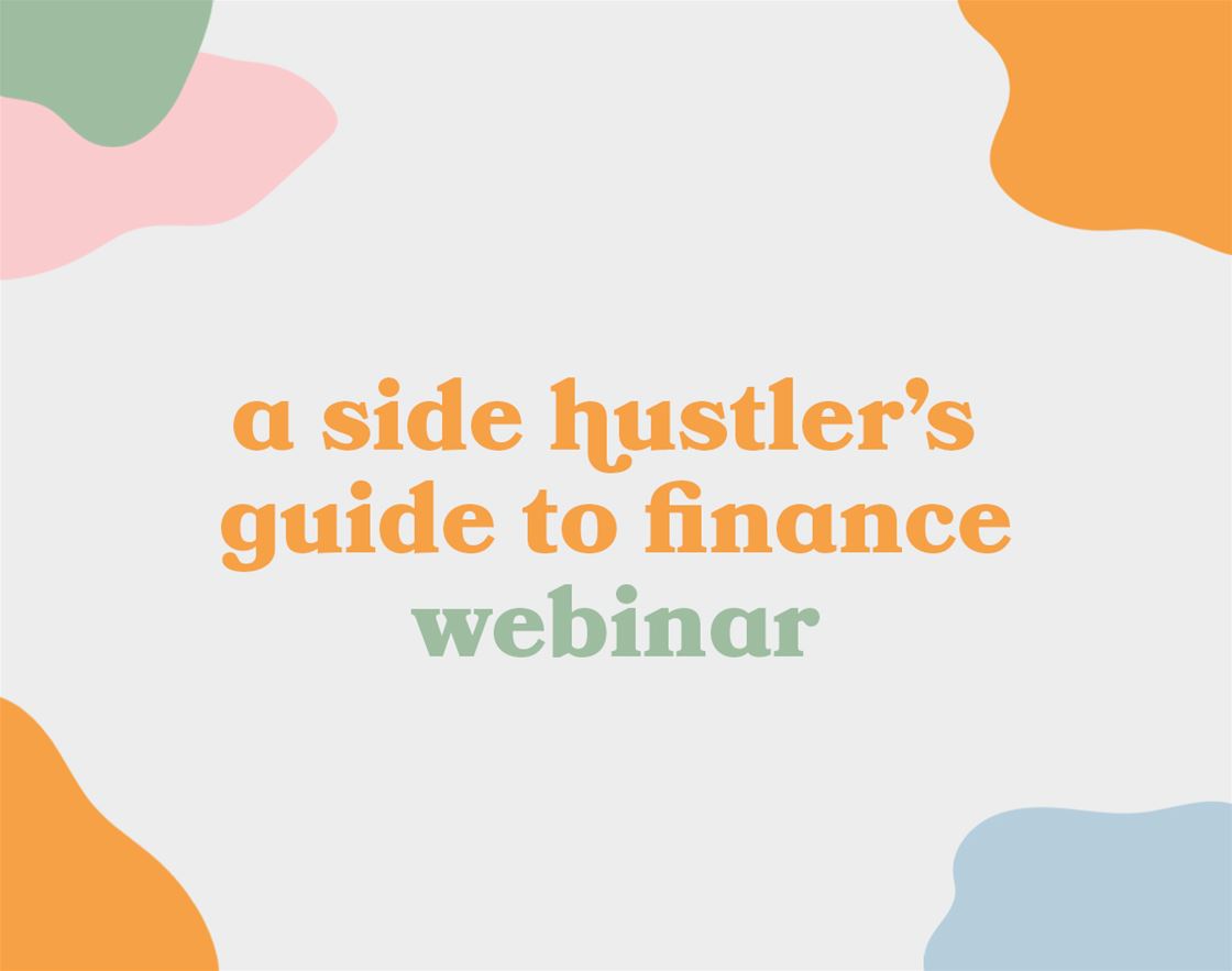 come to our 'side hustler’s guide to finance' webinar come to our 'side hustler’s guide to finance' webinar