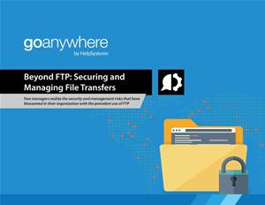 Beyond FTP: Securing and Managing File Transfers