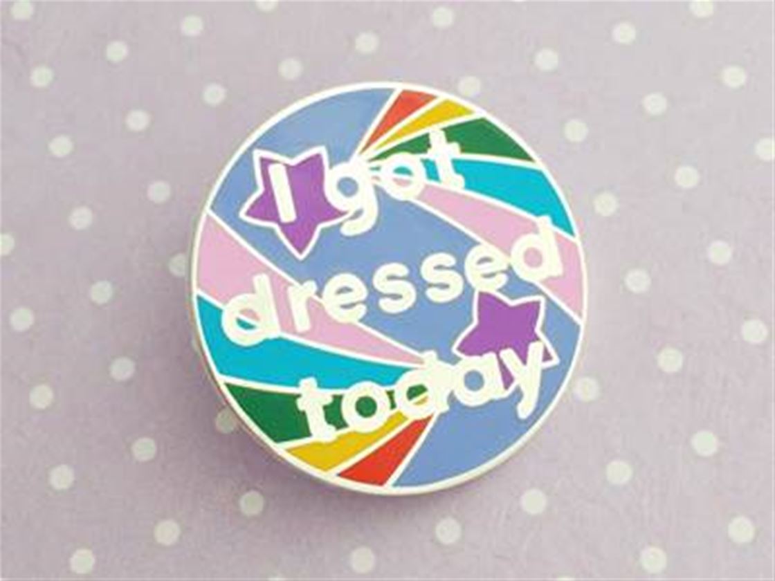 i got dressed today pin i got dressed today pin