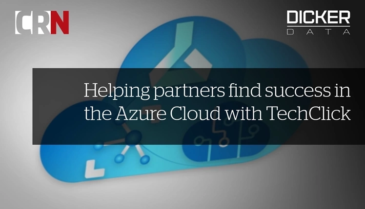 How Dicker Data is helping partners find success in the Azure Cloud with TechClick