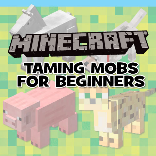 Minecraft: How To Tame Mobs – K-Zone